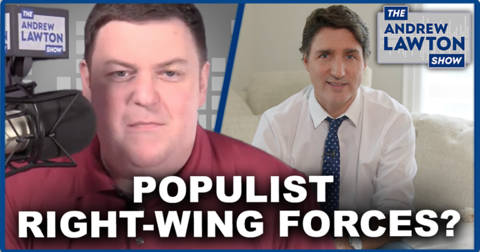 The Andrew Lawton Show | Trudeau laments rise of “populist right-wing forces”